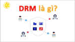 DRM là gì? Định nghĩa đầy đủ về Digital Rights Management