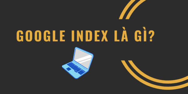 google-index-la-gi-2 Vì sao Google Index lại là yếu tố sống còn trong SEO?