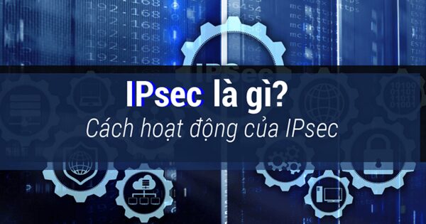 ipsec-la-gi-2 Tại sao IPsec lại quan trọng trong bảo mật mạng?